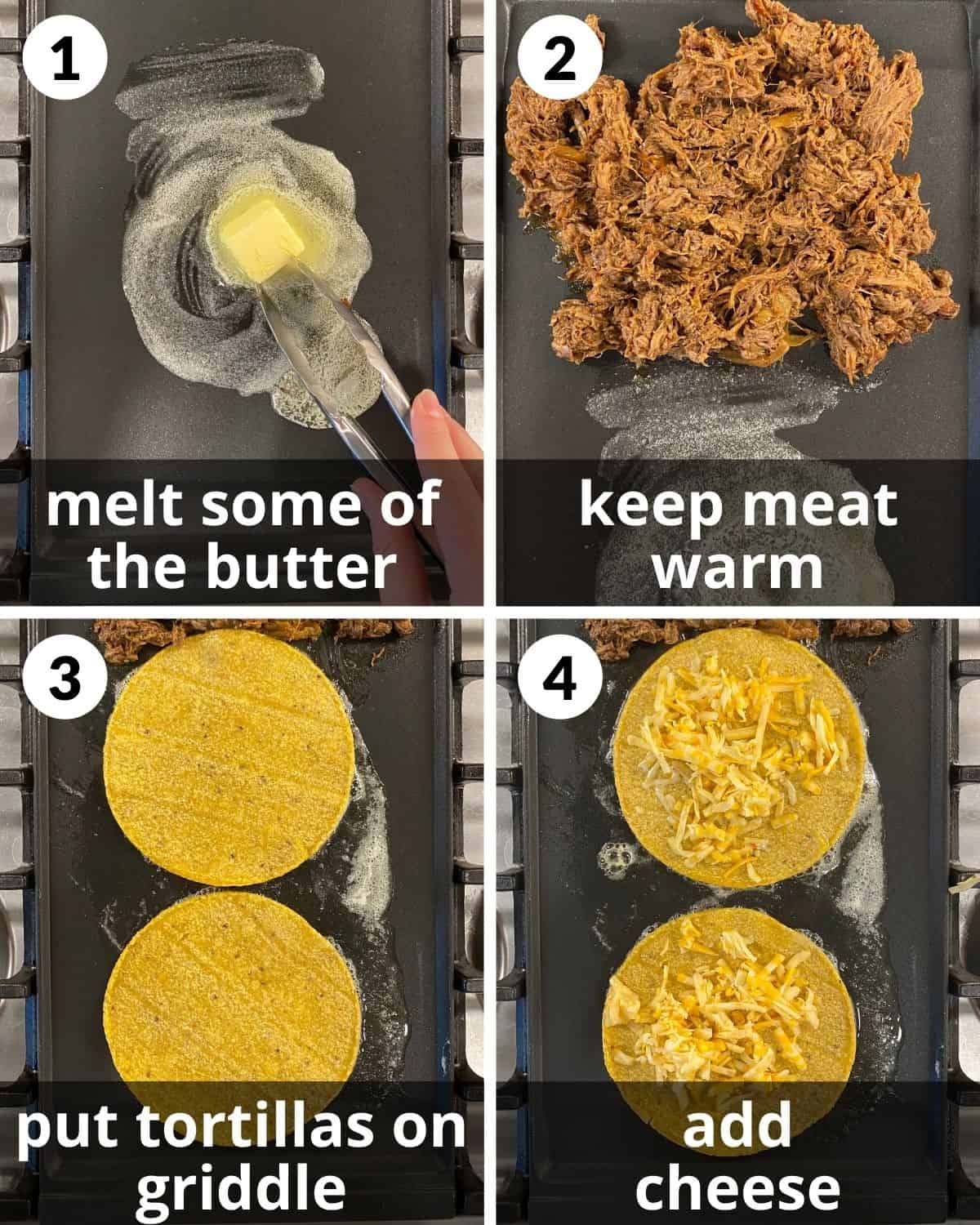 Shows steps 1-4. Butter melted. Meat on griddle. Tortillas and cheese on griddle. 