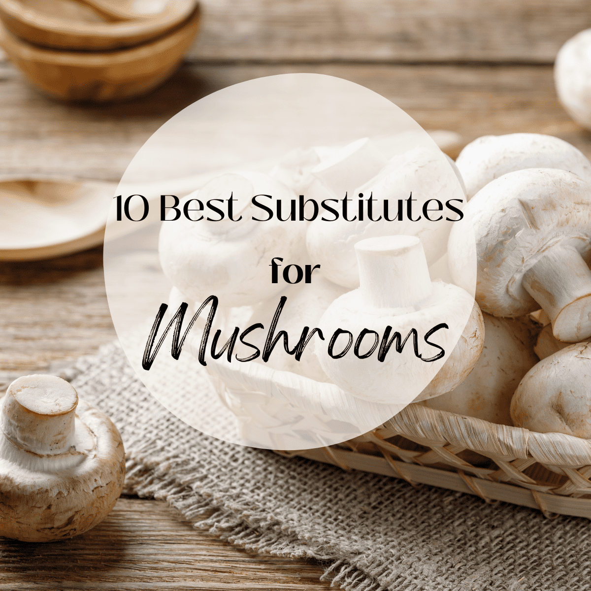 Image of mushrooms with text that says 10 best substitutes for mushrooms.
