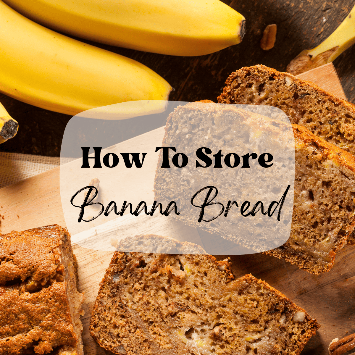 Overhead image of banana bread and banana with text overlay saying 'how to store banana bread'.