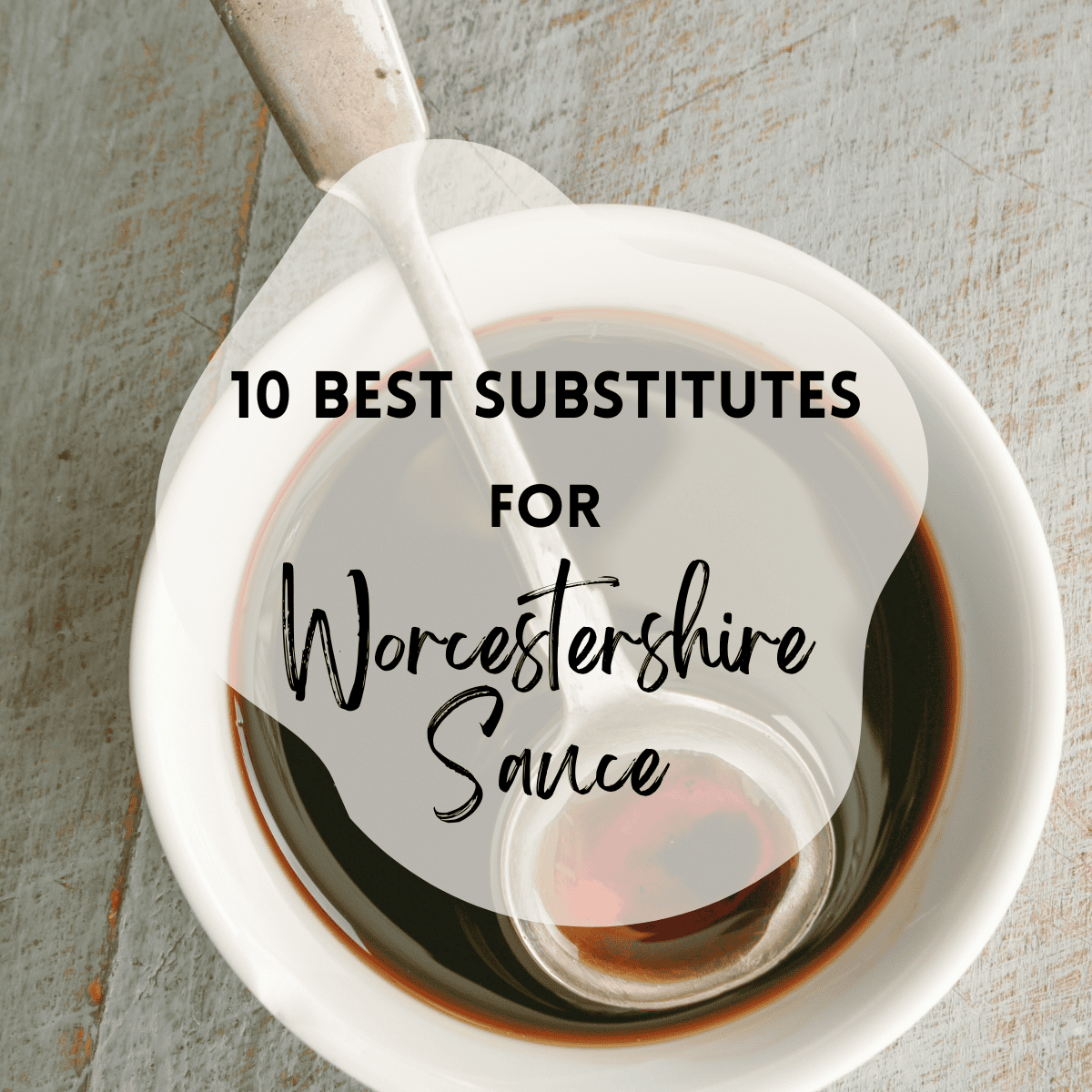 Image of Worcestershire sauce with text overlay that says '10 best substitutes for Worcestershire sauce'. 