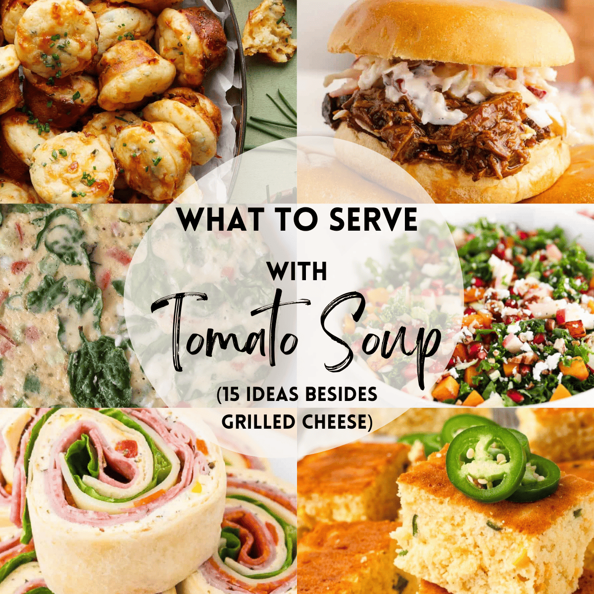 A six photo collage showing side dish recipes with text overlay that says 'what to serve with tomato soup (15 ideas besides grilled cheese). 