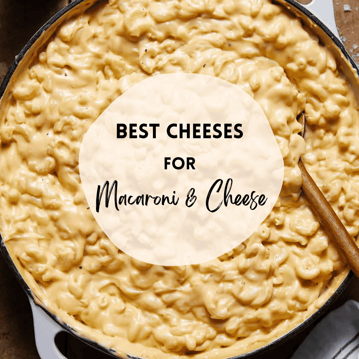 Overhead image of mac and cheese in white pan with text overlay that says best cheese for macaroni & cheese.